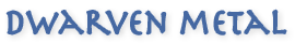 Dwarven Metal®